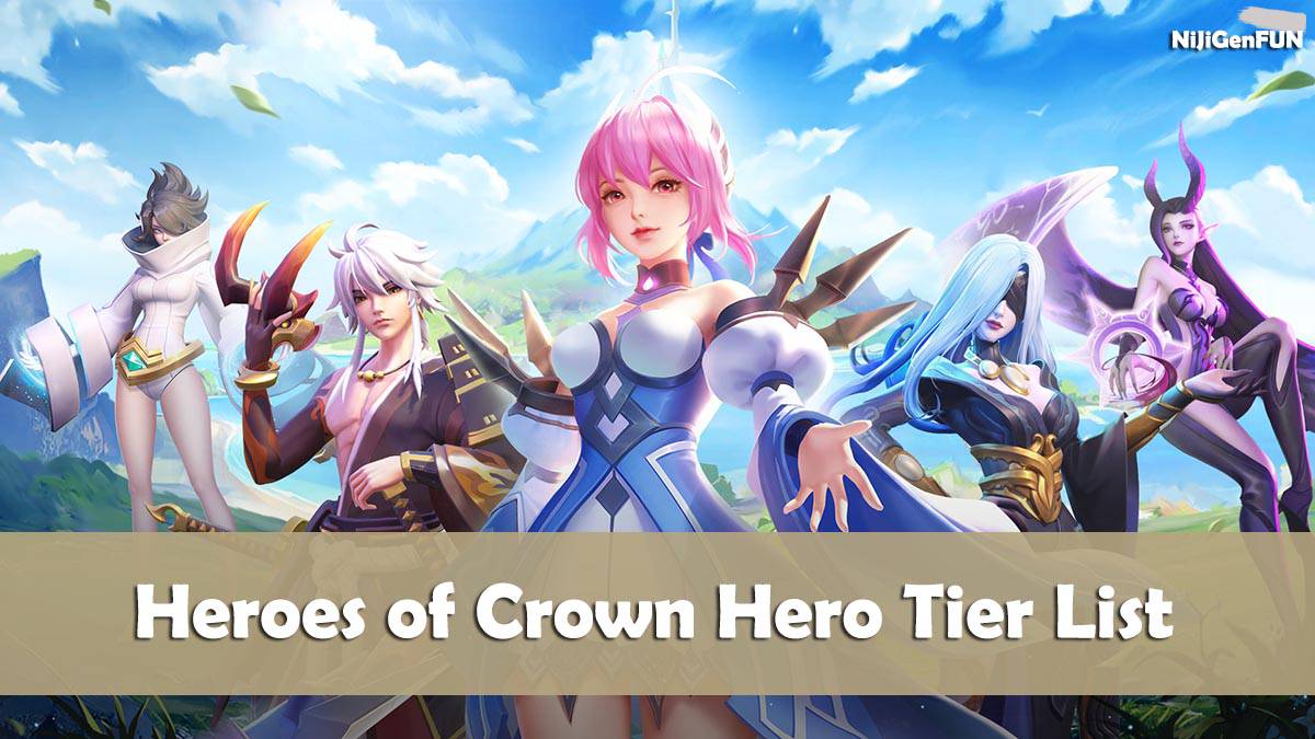 Heroes of Crown 2023.09 Reroll & Best Heroes & Tier List NijigenFUN Game Guides, Anime